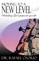 Moving to a New Level: Unleashing God's Purpose for Your Life 0984100903 Book Cover