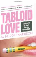Tabloid Love: Looking for Mr. Right in All the Wrong Places, a Memoir