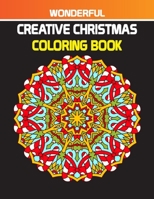 WONDERFUL CREATIVE CHRISTMAS COLORING BOOK: AN CHRISTMAS MANDALA COLORING BOOK FOR GIRLS/BOYS. B08JB1XD56 Book Cover
