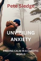 ANXIETY: UNVEILING THE MONSTER: FINDING CALM IN A CHAOTIC WORLD B0C9SF8P1D Book Cover