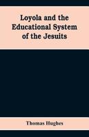 Loyola and the educational system of the Jesuits 9353608597 Book Cover