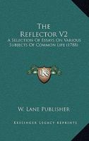 The Reflector V2: A Selection Of Essays On Various Subjects Of Common Life 1104920646 Book Cover