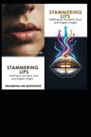 STAMMERING LIPS: Walking by the Spirit, Soul, and Angelic Insight B0GMW3QF7R Book Cover