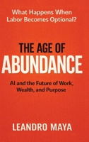 The Age of Abundance: AI and the Future of Work, Wealth, and Purpose B0GWF7FLWZ Book Cover