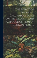 The Effect of Strongly Calcareous Soils on the Growth and ash Composition of Certain Plants 102274416X Book Cover