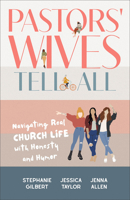 Pastors' Wives Tell All: Navigating Real Church Life with Honesty and Humor 1540903745 Book Cover