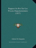 Rapport Au Roi Sur Les Prisons Departementales (1837) 116023793X Book Cover