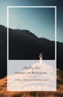 Hidden to Revealed: A Walk With God to Find Love B0DM8799HL Book Cover