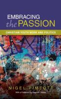 Embracing the Passion: Christian Youthwork and Politics 0334053110 Book Cover