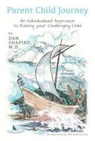 Parent Child Journey: An Individualized Approach to Raising Your Challenging Child 1536914320 Book Cover