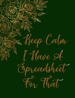 Keep Calm I Have A Spreadsheet For That notebook (Paperback, Green Cover): Golden floral college ruled Coworker Office Funny Gag prizes farewell award, for encouragement, boss gift tears, Family Gift  1654009210 Book Cover