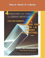 4 Premiers Pas Vers Le Dessin Industriel: Avec Ses Rudiments B08VBS427R Book Cover