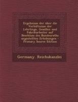 Ergebnisse der über die Verhältnisse der Lehrlinge, Gesellen und Fabrikarbeiter auf Beschluss des Bundesraths angestellten Erhebungen 0274753464 Book Cover