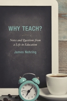 Why Teach?: Notes and Questions from a Life in Education 1475820364 Book Cover