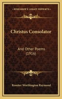Christus Consolator: And Other Poems (1916) 1120272289 Book Cover