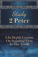 Study 2 Peter: 6 In Depth Lessons On Standing Firm In The Truth B08GB3KTSN Book Cover