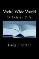 Weird Wide World: 13 Twisted Tales 1539888169 Book Cover