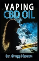 Vaping CBD Oil: The Comprehensive Guide About Vapes, (e juice, e liquid, e cigarette) and Vaping CBD Oil. Discover the Truth! 1691346764 Book Cover