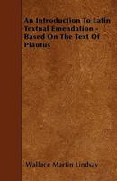 An Introduction to Latin Textual Emendation: Based on the Text of Plautus 1018259155 Book Cover
