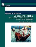 Conoscere l'Italia: Il formarsi della civilta italiana attraverso i fatti, le idee, i protagonisti 3833446056 Book Cover