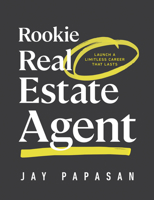 Rookie Real Estate Agent: Launch a Limitless Career That Lasts 195947216X Book Cover