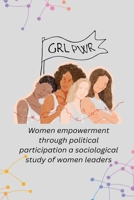 Women empowerment through political participation a sociological study of women leaders 1805307010 Book Cover
