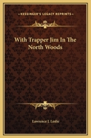 With Trapper Jim In The North Woods 1515358461 Book Cover