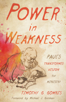 Power in Weakness: Paul’s Transformed Vision for Ministry 0802871259 Book Cover