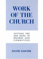 Work of the Church: Getting the Job Done in Boards and Committees (Work of the Church) 0817011161 Book Cover