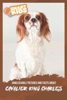 Unbelievable Pictures and Facts About Cavalier King Charles 1079041664 Book Cover