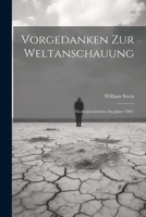 Vorgedanken Zur Weltanschauung: (Niedergeschrieben Im Jahre 1901) (German Edition) 1022687808 Book Cover