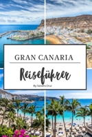 Gran Canaria Reiseführer: Der ultimative Reiseführer zu den 100 besten Sehenswürdigkeiten auf Gran Canaria (German Edition) B0CTK5MR9K Book Cover