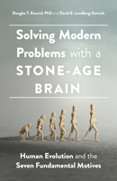 Solving Modern Problems With a Stone-Age Brain: Human Evolution and the Seven Fundamental Motives 1433834782 Book Cover