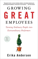 Growing Great Employees: Turning Ordinary People into Extraordinary Performers 1591841518 Book Cover