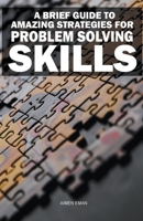 A Brief Guide to Amazing Strategies for Problem Solving Skills B0CGMPH55B Book Cover