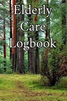 Elderly Care Logbook: Record Elderly Care, Bathing Times, Medical Conditions, Habits, Notes, Family, Ages and other Vital Information 1073017133 Book Cover