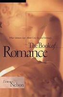 The Book of Romance: What Solomon Says About Love, Sex, and Intimacy 0785274715 Book Cover