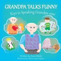 Grandpa Talks Funny:: Keys to Speaking Grandpa-eese 1535275340 Book Cover