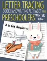Letter Tracing Book Handwriting Alphabet for Preschoolers Winter Rabbit: Letter Tracing Book Practice for Kids Ages 3+ Alphabet Writing Practice Handwriting Workbook Kindergarten toddler Winter Rabbit 1655042750 Book Cover