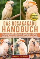 DAS ROSAKAKADU-HANDBUCH: Ein vollständiger Schritt-für-Schritt-Begleitfaden zu Verhalten, Ernährung, Training und lebenslangem Wohlbefinden von Kakadus (German Edition) B0G5PPHKL8 Book Cover
