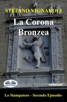 La corona bronzea: Lo stampatore - Secondo episodio 8835403413 Book Cover