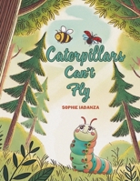 Caterpillars Can't Fly 1035874474 Book Cover