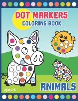 Dot Markers Coloring Book: Activity Book for Toddlers and Preschoolers. Big Dots. Ages 2-5. Cute Animals B091FHH276 Book Cover