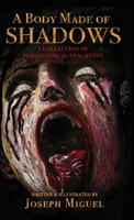 A Body Made of Shadows : A Collection of Philosophical Fragments 1735992682 Book Cover