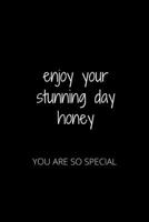 ENJOY YOUR STUNNING DAY HONEY: YOU ARE SO SPECIAL 1652571345 Book Cover