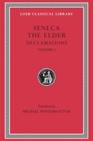 Seneca the Elder: Declamations, Volume I, Controversiae, Books 1-6. (Loeb Classical Library No. 463 0674995104 Book Cover