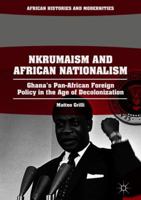 Nkrumaism and African Nationalism: Ghana’s Pan-African Foreign Policy in the Age of Decolonization 3319913247 Book Cover