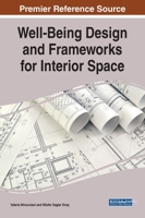 Well-Being Design and Frameworks for Interior Space (Advances in Media, Entertainment, and the Arts (AMEA)) 1799842312 Book Cover