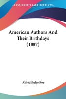 American Authors and Their Birthdays: Programmes and Suggestions for the Celebration of the Birthdays of Authors 129703371X Book Cover