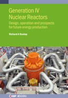 Generation IV Nuclear Fission Reactors: Design, Operation and Prospects for Future Energy Production 0750360704 Book Cover